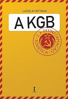 A KGB e a desinformacao sovietica Uma vis Ladislav Bittman